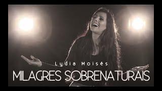 Lydia Moisés  Milagres Sobrenaturais Clipe Oficial [upl. by Hilliary360]