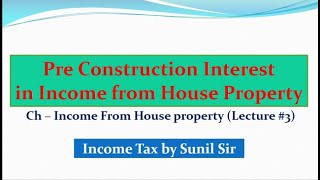 Pre  Construction Interest  Income From House Property  Income Tax  Lecture3 [upl. by Zingg]