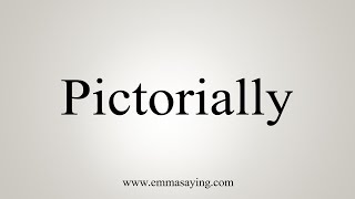 How To Say Pictorially [upl. by Anikehs]