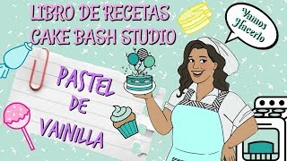 RECETA PASTEL VAINILLA LIBRO DE RECETAS CAKE BASH STUDIO [upl. by Roots]