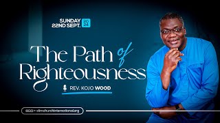 THE PATH OF RIGHTEOUSNESS BY REV KOJO WOOD [upl. by Peterson]