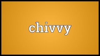 Chivvy Meaning [upl. by Benny]