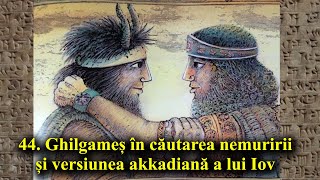 44 Ghilgameș în căutarea nemuririi și versiunea akkadiană a lui Iov [upl. by Aihsenek]