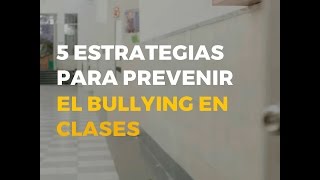 5 ESTRATEGIAS PARA PREVENIR EL BULLYING EN EL SALÓN DE CLASES [upl. by Zosi749]