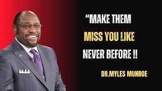 quotMake Them Miss You Like Never BeforequotDr Myles MunroePowerful Speech [upl. by Nauwtna]