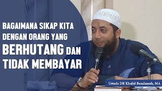 Bagaimana sikap kita jika orang berhutang dan tidak membayar Ustadz DR Khalid Basalamah MA [upl. by Nehgam915]