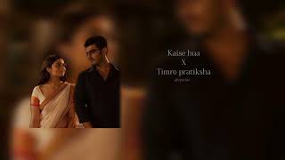 Kaise hua X Timro pratiksha Mashup Sparkle mashup [upl. by Teiv]