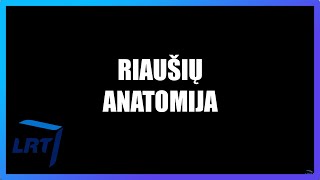 Riaušių anatomija I LRT Tyrimų filmas I Jau greitai [upl. by Magnuson738]