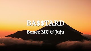 Bonez MC amp Juju  BATARD Lyrics [upl. by Cosimo]