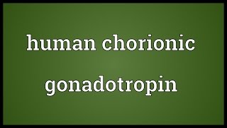 Human chorionic gonadotropin Meaning [upl. by Teodorico]