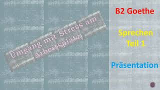 Umgang mit Stress im Arbeitsplatz  präsentation B2 sprechen Teil1 Goethe prüfung [upl. by Nessi877]