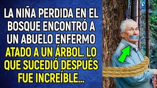 La niña perdida en el bosque encontró a un abuelo enfermo atado a un árbol Lo que sucedió [upl. by Mcnelly]