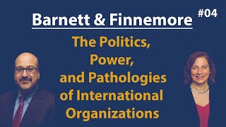 The POLITICS POWER and PATHOLOGIES of International Organizations  Barnett amp Finnemore [upl. by Yrag]