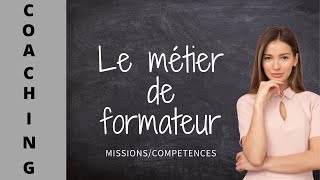 LE METIER DE FORMATEUR MissionsCompétences du formateurformateur métier compétences [upl. by Aelahc]