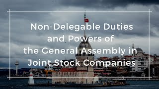 NonDelegable Duties and Powers of the General Assembly in Joint Stock Companies [upl. by Booze687]