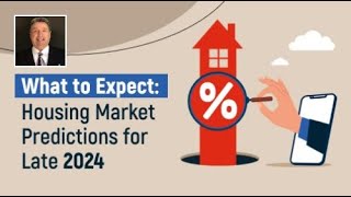 What to Expect Housing Market Predictions for Late 2024 [upl. by Beattie]