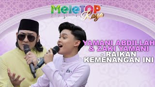 Yamani Abdillah amp Zaki Yamani  Raikan Kemenangan Ini  MeleTOP Raya  Nabil Hawa Elly [upl. by Brabazon]