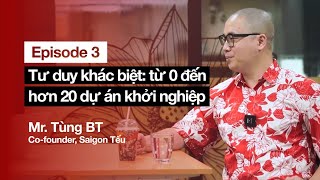 Tư duy khác biệt từ 0 đến hơn 20 dự án khởi nghiệp  Mr Tùng BT Cofounder của Saigon Tếu [upl. by Cavill]