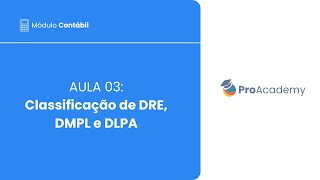 Módulo Contábil Aula 03  Classificação de DRE DMPL e DLPA [upl. by Garfinkel710]