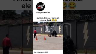 Antes De Ser Policial Ele Era 244 Certeza 🤣😂 244 grau policia moto foryou fyp viralvideo [upl. by Mabel]