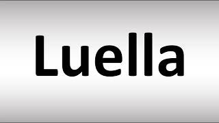 How to Pronounce Luella [upl. by Hazmah]