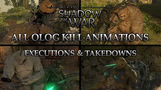 Shadow of War  ALL Olog Kill Animations  Brutal Kills Executions Takedowns  2k60fps [upl. by Kappenne]