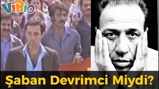 Şaban Aslında Kimdi Devrimci Miydi [upl. by Anilatsyrc]