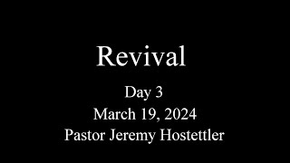 Revival Tuesday Evening  March 19 2024  Pastor Jeremy Hostettler [upl. by Nyloj]