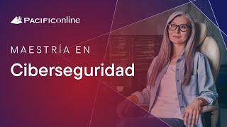 Maestría en Ciberseguridad  PACIFICOnline [upl. by Nwavahs]