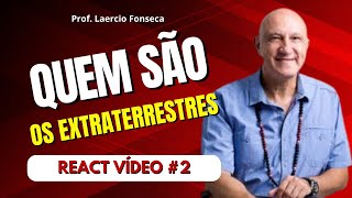 🕉️QUEM são os EXTRATERRESTRES que nos VISITAM  PROF LAERCIO FONSECA REACT [upl. by Ahsert362]