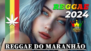 REGGAE REMIX 2024 ♫ REGGAE DO MARANHÃO ♫ REGGAE INTERNACIONAL SEQUÊNCIA AS MELHORES [upl. by Yuh]