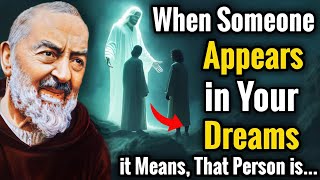 Why Someone Appears In Your Dreams What It Truly Means About That Person  Padre Pio [upl. by Sayre531]