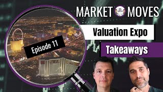 Market Moves E11 Valuation Expo Takeaways [upl. by Enuahs366]