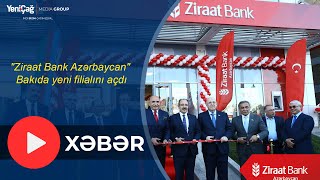 quotZiraat Bank Azərbaycanquot Bakıda yeni filialını açdı [upl. by Ttelrahc]