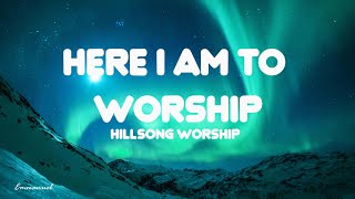 Here I am to worship LYRICS  Hillsong Worship [upl. by Marleah]