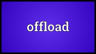 Offload Meaning [upl. by Jacey514]