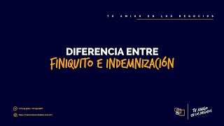 DIFERENCIA ENTRE FINIQUITO E INDEMNIZACIÓN  Ejemplo práctico [upl. by Suoirtemed230]