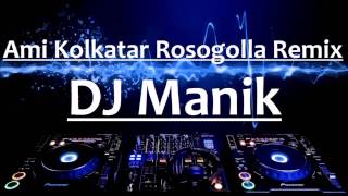 Ami Kolkatar Rosogolla  Dance Mix  DJ Manik  Bengali Remix [upl. by Rett924]