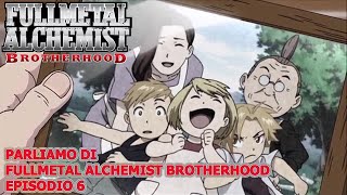 PARLIAMO DI FULLMETAL ALCHEMIST BROTHERHOOD EPISODIO 6 [upl. by Oramug373]