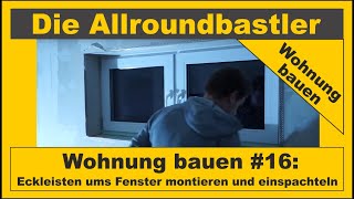 Wohnung bauen 16  Eckleisten ums Fenster montieren und einspachteln [upl. by Zinn]