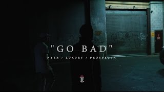 Nter  Go Bad Ft Luxury amp Prospecta [upl. by Dlarrej297]