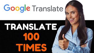 How to Google Translate Something 100 Times A Complete Guide [upl. by Vally]