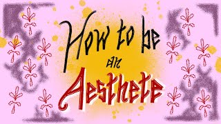 How To Be An Aesthete [upl. by Egedan]