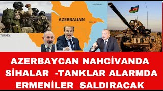 AZERBAYCAN TANKLARI SİHALARI NAHCİVANDA ALARMDA ERMENİLER NAHCİVANA BÜYÜK SALDIRI YAPACAK [upl. by Shumway541]