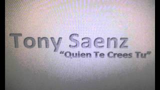 Tony Saenz  Quien Te Crees Tuwmv [upl. by Center]