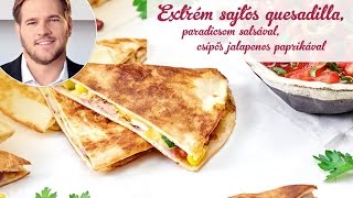 Széll Tamás Receptje  Extrém sajtos quesadilla paradicsom salsával csípos jalapeño paprikával [upl. by Anaitit]