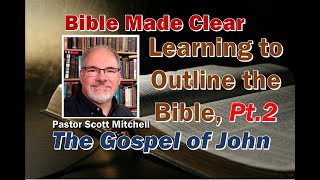 Learning to Outline the Bible using the Gospel of John PT2 Scott Mitchell [upl. by Letch]