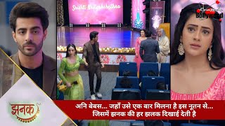 TV Serial  Jhanak  अनि बेबस…जहाँ उसे एक बार मिलना है नूतन से…जिसमें झनक की हर झलक दिखाई देती है 1 [upl. by Nyrrad]