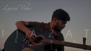 Ijazat  By Anurag [upl. by Airpac]