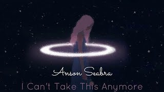 Anson Seabra  I Cant Carry This Anymore Lyrics [upl. by Ennyroc]